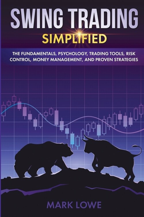 Swing Trading: Simplified - The Fundamentals, Psychology, Trading Tools, Risk Control, Money Management, And Proven Strategies (Stock (Paperback)