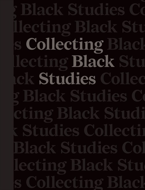 Collecting Black Studies: The Art of Material Culture at the University of Texas at Austin (Hardcover)