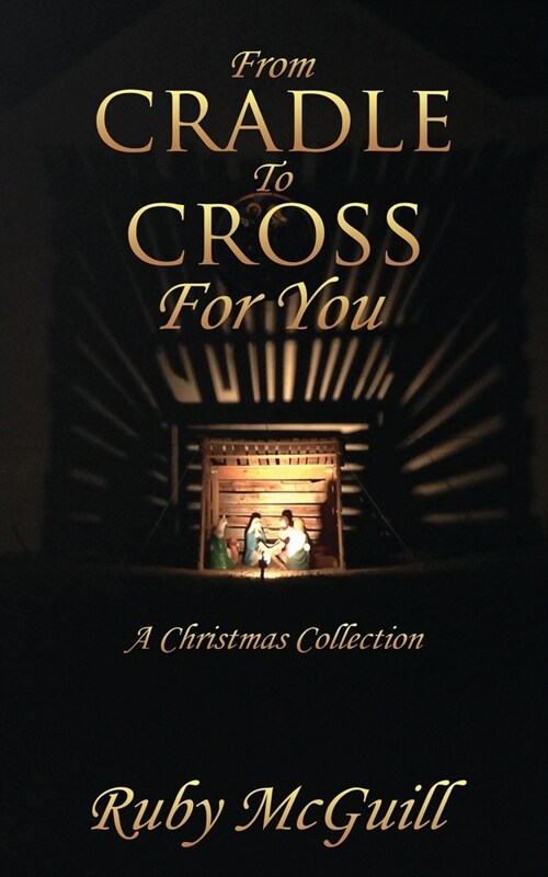 From Cradle To Cross For You: A Christmas Collection (Paperback)