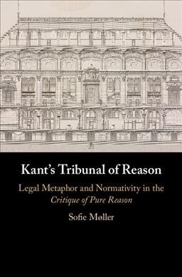 Kants Tribunal of Reason : Legal Metaphor and Normativity in the Critique of Pure Reason (Hardcover)