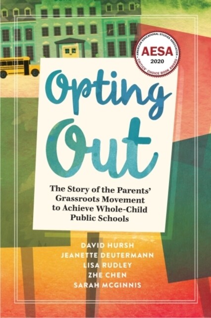 Opting Out: The Story of the Parents Grassroots Movement to Achieve Whole-Child Public Schools (Hardcover)