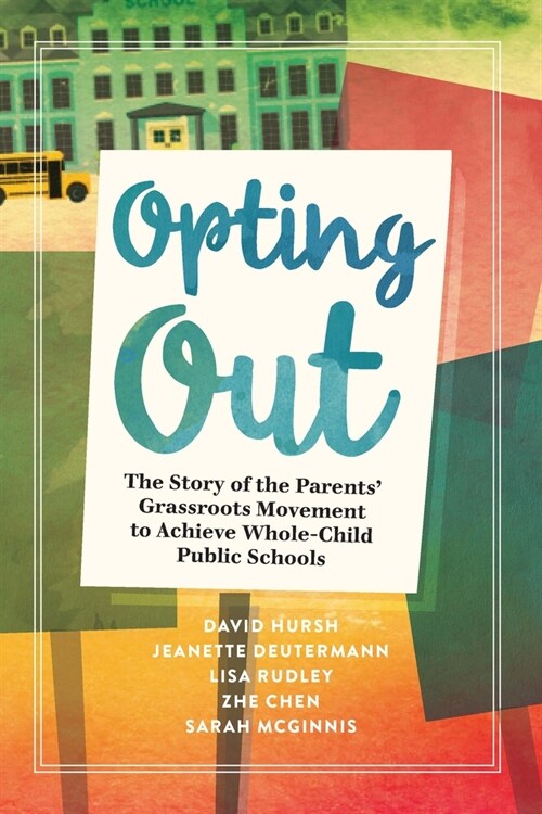 Opting Out: The Story of the Parents Grassroots Movement to Achieve Whole-Child Public Schools (Paperback)