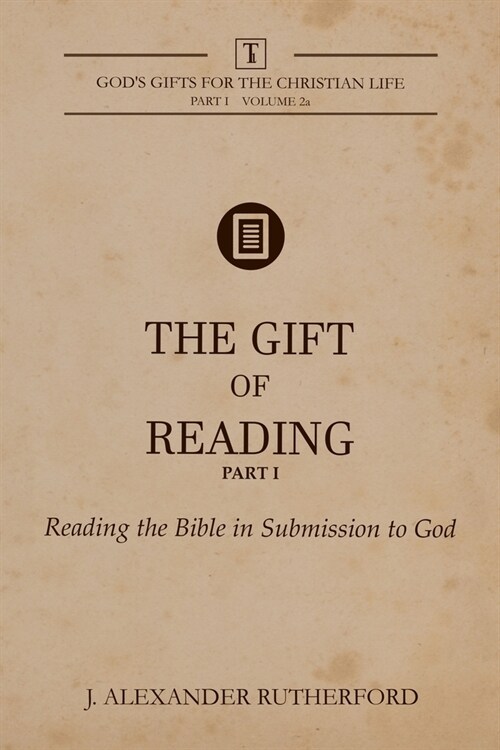 The Gift of Reading - Part 1: Reading the Bible in Submission to God (Paperback)