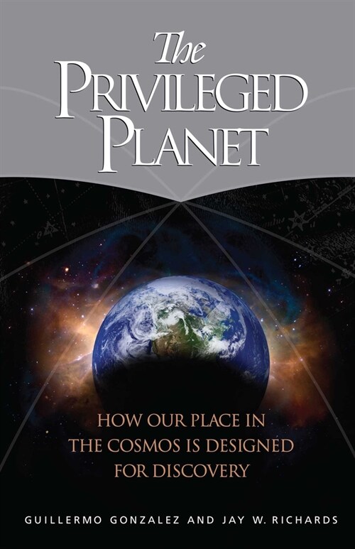 The Privileged Planet: How Our Place in the Cosmos Is Designed for Discovery (Paperback)