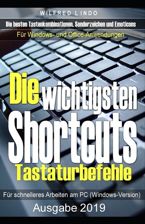 Die wichtigsten Shortcuts - Tastaturbefehle f? schnelleres Arbeiten am PC (Windows-Version): Die besten Tastenkombinationen, Sonderzeichen und Emotic (Paperback)