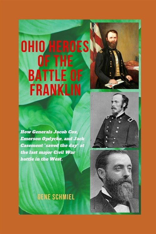 Ohio Heroes of the Battle of Franklin: How Generals Jacob Cox, Emerson Opdycke, and Jack Casement saved the day at the last major battle of the Civi (Paperback)