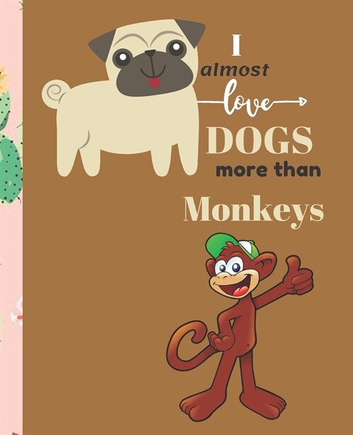 I Almost Love Dogs More than Monkeys: Composition Notebook Wide College Ruled Lined Paper Journal Card / Notebook Dog Gift For Women Kids Girls Men Da (Paperback)