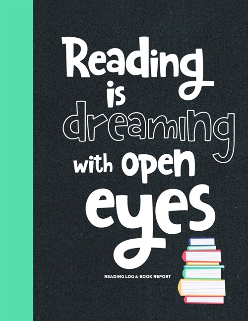 Reading is Dreaming with Open Eyes Reading Log & Book Report: Kids Reading Notebook with Wish List, Log, & Book Summary Sheets -Gifts for Book Lovers (Paperback)