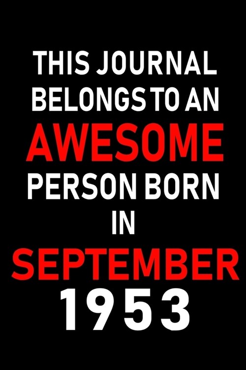 This Journal belongs to an Awesome Person Born in September 1953: Blank Lined Born in September with Birth year Journal/Notebooks as an Awesome Birthd (Paperback)