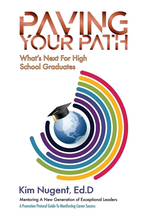 Paving Your Path Whats Next For High School Graduates: A Promotion Protocol Guide To Manifesting Career Success (Hardcover)