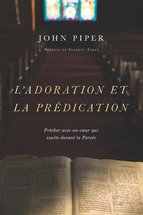 Ladoration et la pr?ication: Pr?her avec un coeur qui exulte devant la Parole (Paperback)