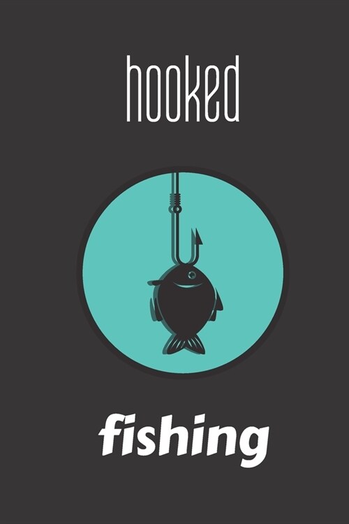 hooked fishing: small lined Fishing Notebook / Travel Journal to write in (6 x 9) 120 pages (Paperback)