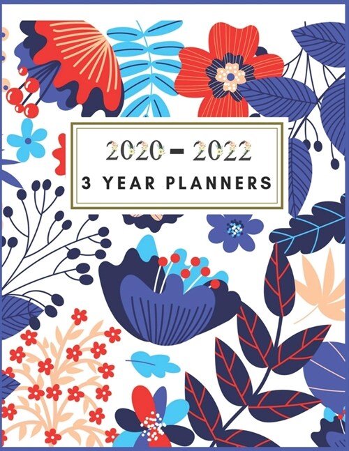 3 Year Planner 2020-2022: Floral Monthly Planner: 3 Year Planner - 2020-2022 3 Year Monthly Planner 8.5 x 11 - Planners - Planner 2020-2022 - Pl (Paperback)