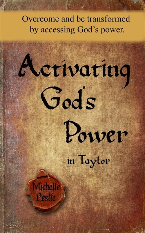 Activating Gods Power in Taylor: Overcome and be transformed by accessing Gods power. (Paperback)