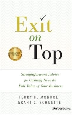 Exit on Top: Straightforward Advice for Cashing in on the Full Value of Your Business (Paperback)