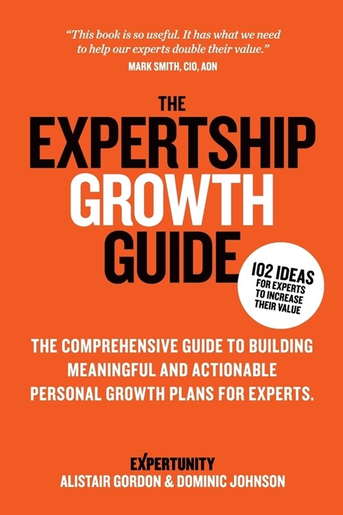 The Expertship Growth Guide: The comprehensive guide to building meaningful and actionable personal growth plans for experts (Paperback)