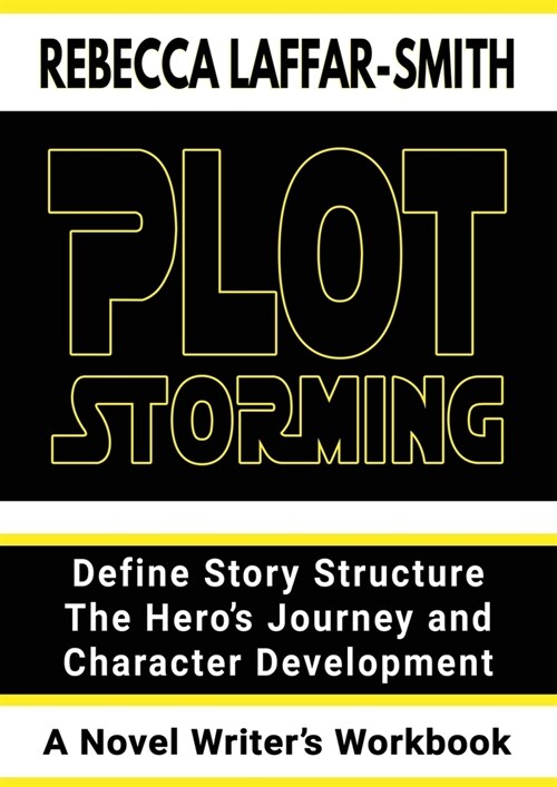 Plot Storming Workbook: Define Story Structure, The Heros Journey, And Character Development (Paperback)