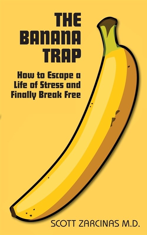 The Banana Trap: How to Escape a Life of Stress and Finally Break Free (Paperback, Softcover)