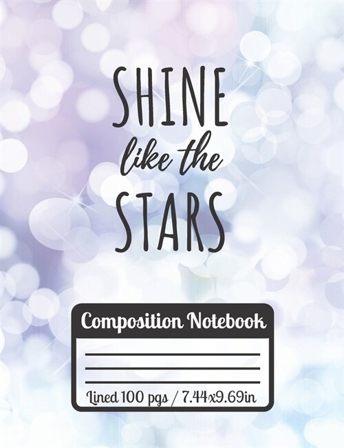 Shine Like The Stars Composition Notebook: Cute Stars Journal Motivational Qoute For Students Universe Lights (Paperback)