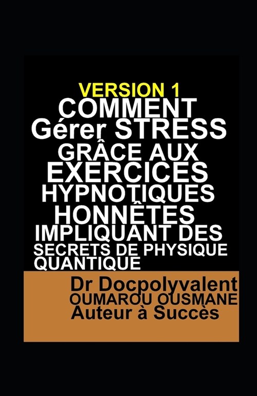 Comment G?er Stress Gr?e Aux Exercices Hypnotiques Honn?es Impliquant Des Secrets De Physique Quantique (Paperback)