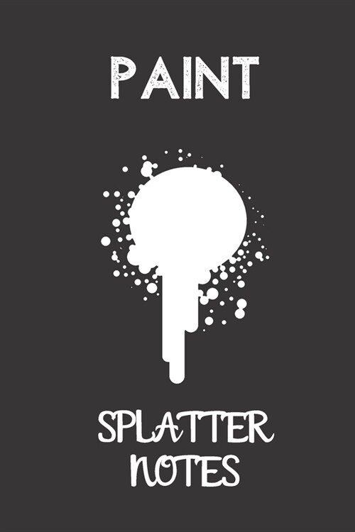 paint splatter notes: small lined Painting Notebook / Travel Journal to write in (6 x 9) 120 pages (Paperback)