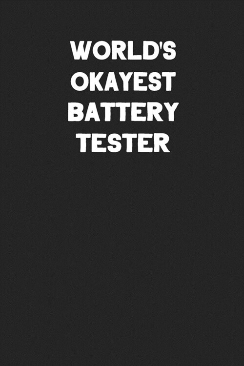 Worlds Okayest Battery Tester: Blank Lined Manufacturing and Assembly Career Notebook Journal (Paperback)