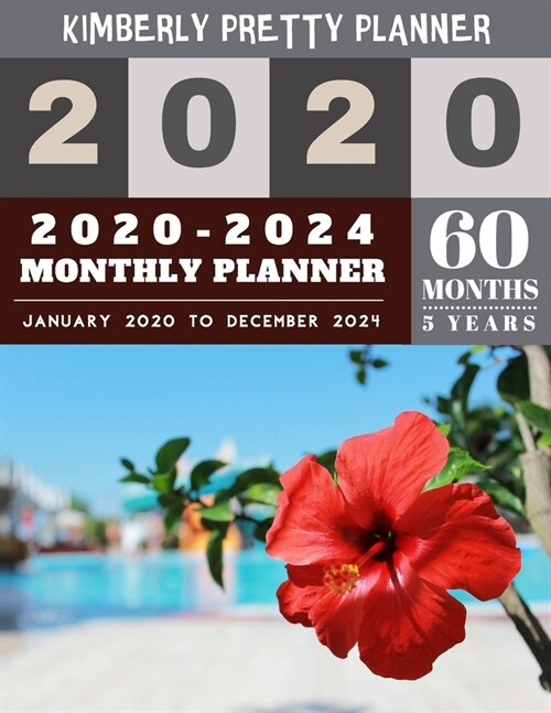 5 year planner 2020-2024: five year planner 2020-2024 for planning short term to long term goals - easy to use and overview your plan - Hibiscus (Paperback)