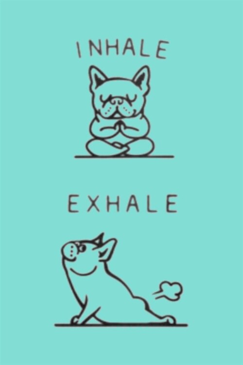 Inhale Exhale: Dot Grid Journal, 110 Pages, 6X9 inch, Yoga Pug on Turquoise Blue matte cover, dotted notebook, bullet journaling, let (Paperback)