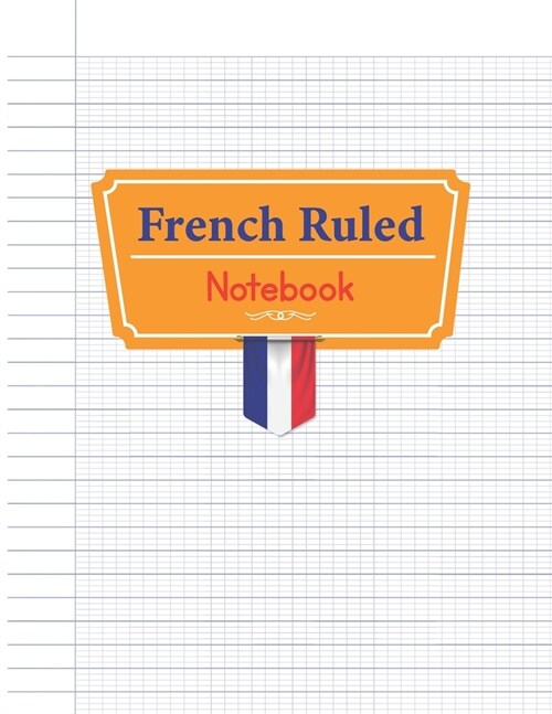 French Ruled Notebook: French Ruling Handwriting French Ruled Paper Workbook Writing Calligraphers Notebook Seyes Ruled Grid Graph Paper Syst (Paperback)