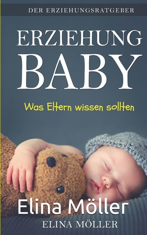 Der Erziehungsratgeber: Erziehung Baby: Der Schl?sel zum gl?klichen Kind - Elina M?ler (Paperback)