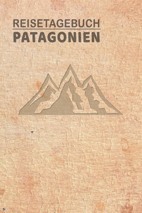 Reisetagebuch Patagonien: Urlaubstagebuch f? Reisen nach Patagonien.Reise Logbuch f? 40 Reisetage f? Reiseerinnerungen der sch?sten Sehensw? (Paperback)