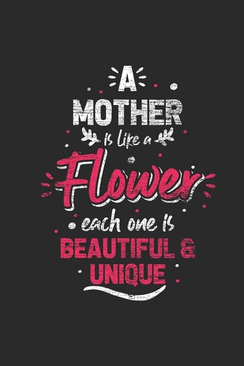 A Mother Is Like A Flower: Mothers Notebook, Blank Lined (6 x 9 - 120 pages) Family Themed Notebook for Daily Journal, Diary, and Gift (Paperback)