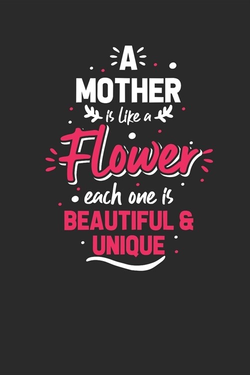 A Mother Is Like A Flower: Mothers Notebook, Blank Lined (6 x 9 - 120 pages) Family Themed Notebook for Daily Journal, Diary, and Gift (Paperback)