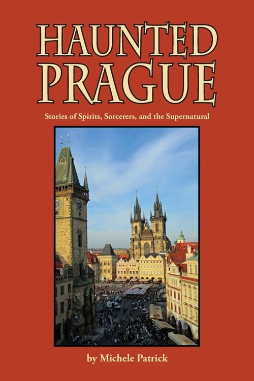 Haunted Prague: Stories of Spirits, Sorcerers, and the Supernatural (Paperback)