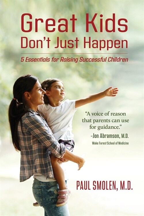 Great Kids Dont Just Happen: 5 Essentials for Raising Successful Children (Paperback)