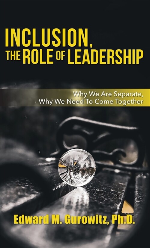 Inclusion, The Role of Leadership: Why We Are Separate, Why We Need to Come Together (Hardcover)