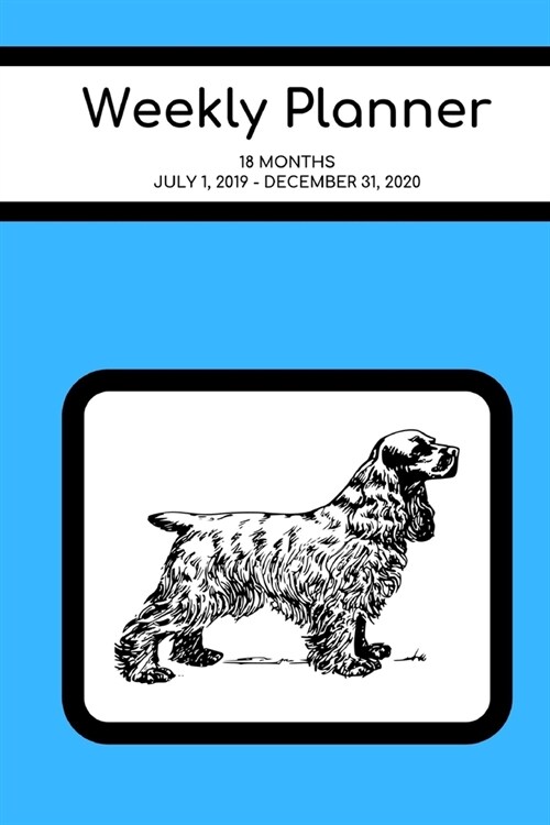 Weekly Planner: Cocker Spanniel; 18 months; July 1, 2019 - December 31, 2020; 6 x 9 (Paperback)
