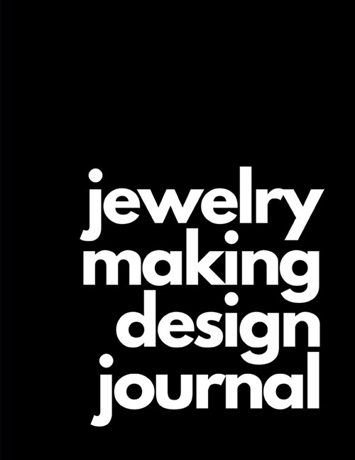 Jewelry Making Design Journal: Sketchbook Organizer Workbook for Makers to Draw Sketch Plan Inventory and Track Handmade Bead and Gem Designs (Paperback)