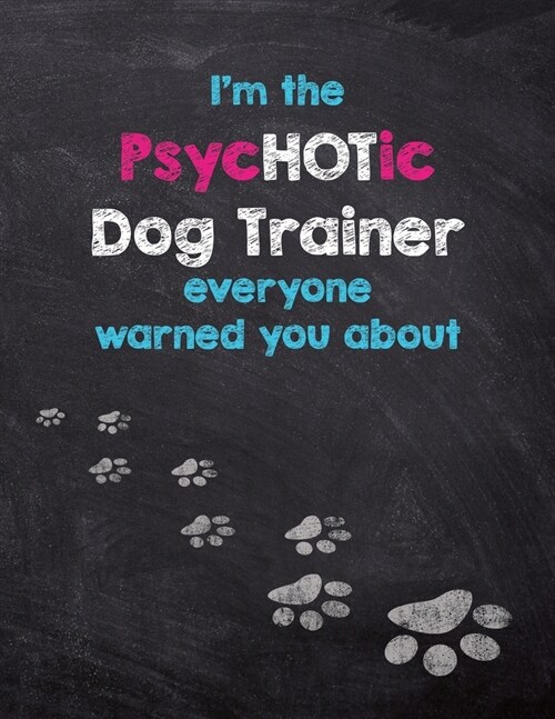 Im the PsycHOTic Dog Trainer everyone warned you about: Dog Wisdom Quote Planner - Inspirational Dog Quotes for Life (Paperback)