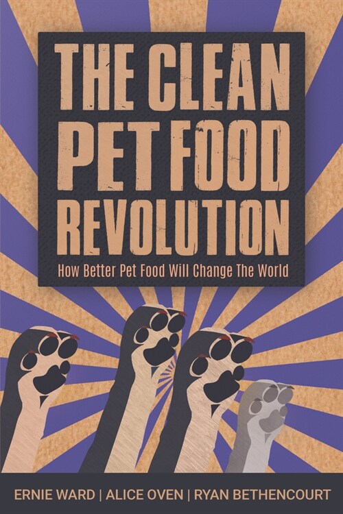 The Clean Pet Food Revolution: How Better Pet Food Will Change the World (Paperback)