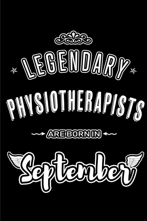 Legendary Physiotherapists are born in September: Blank Lined Physiotherapist Journal Notebooks Diary as Appreciation, Birthday, Welcome, Farewell, Th (Paperback)