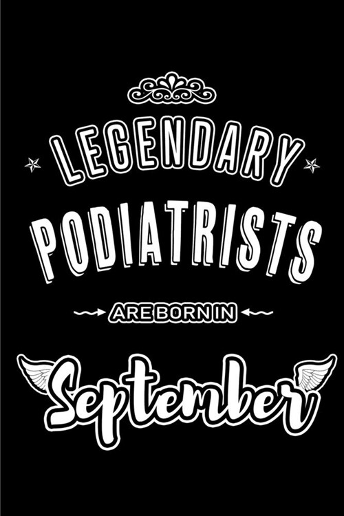 Legendary Podiatrists are born in September: Blank Lined Podiatrist Journal Notebooks Diary as Appreciation, Birthday, Welcome, Farewell, Thank You, C (Paperback)