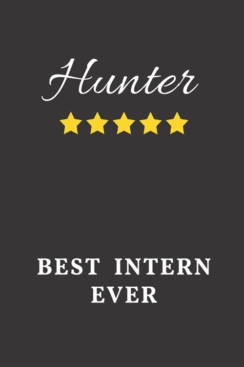 Hunter Best Intern Ever: Un-dated Daily Planner Appreciation Gift for Male Intern Personalized with Name (Paperback)
