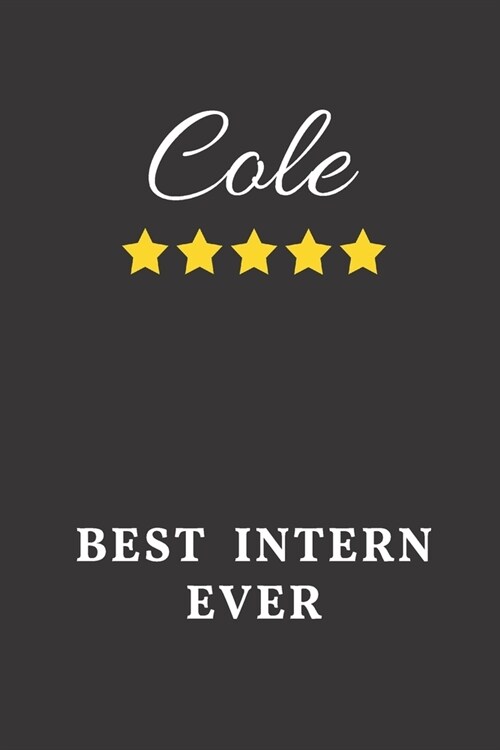 Cole Best Intern Ever: Un-dated Daily Planner Appreciation Gift for Male Intern Personalized with Name (Paperback)