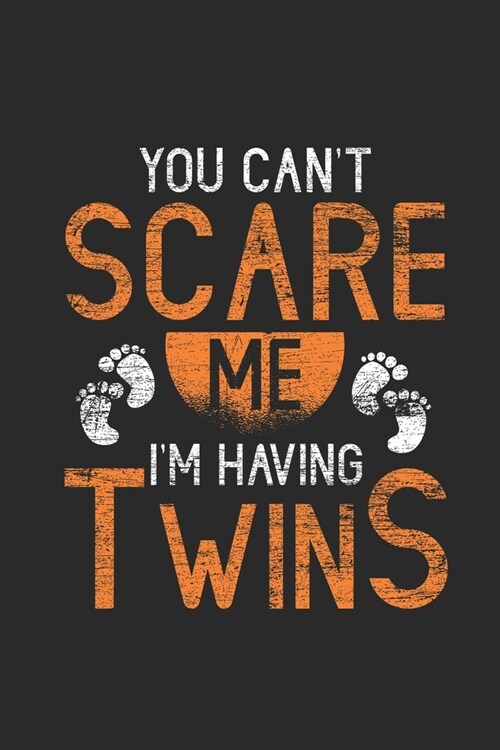 You Cant Scare Me Im Having Twins: Mothers Notebook, Dotted Bullet (6 x 9 - 120 pages) Family Themed Notebook for Daily Journal, Diary, and Gift (Paperback)