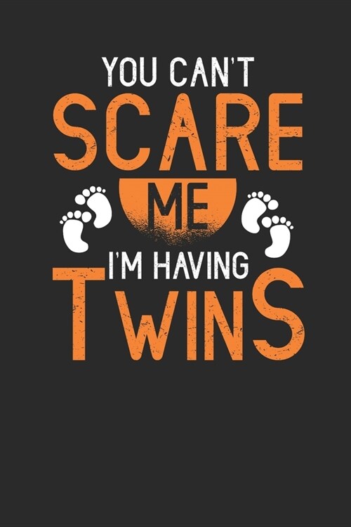 You Cant Scare Me Im Having Twins: Mothers Notebook, Dotted Bullet (6 x 9 - 120 pages) Family Themed Notebook for Daily Journal, Diary, and Gift (Paperback)