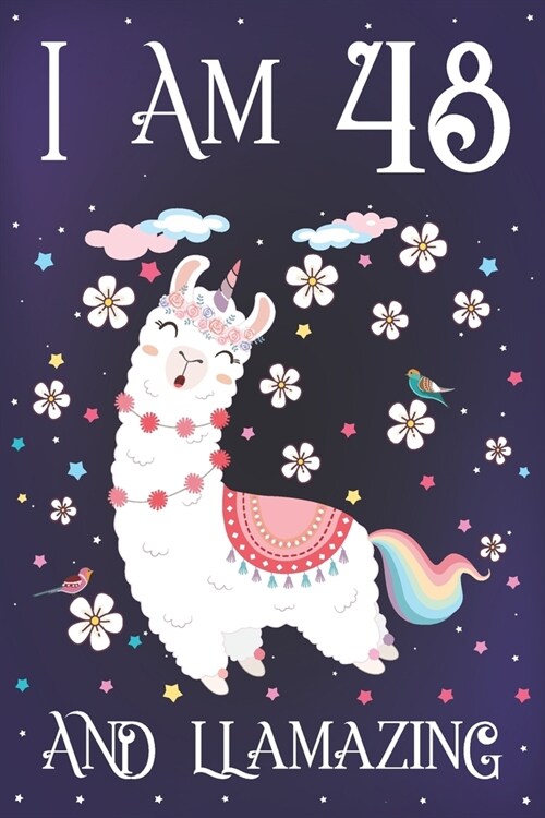 I am 48 and Llamazing: Cute Llama Journal for 48 Year Old Women - Llamacorn Happy 48th Birthday Notebook Diary for Daughter - Anniversary Gif (Paperback)