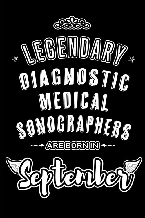 Legendary Diagnostic Medical Sonographers are born in September: Blank Lined Sonology Journal Notebooks Diary as Appreciation, Birthday, Welcome, Fare (Paperback)