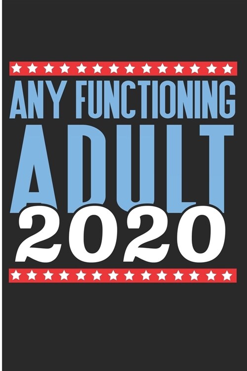 Any Functioning Adult 2020: Democrat Design Notebook/Journal (6 X 9) (Paperback)