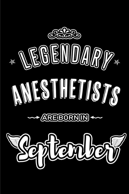 Legendary Anesthetists are born in September: Blank Lined Anesthetist Journal Notebooks Diary as Appreciation, Birthday, Welcome, Farewell, Thank You, (Paperback)